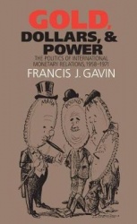 Gold, Dollars, and Power - The Politics of International Monetary Relations, 1958-1971