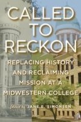 Called to Reckon - Replacing History and Reclaiming Mission at a Midwestern College