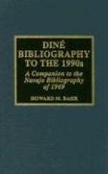 Dine Bibliography to the 1990s - A Companion to the Navajo Bibliography of 1969