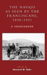 The Navajo as Seen by the Franciscans, 1898-1921 - A Sourcebook