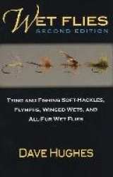 Wet Flies: Tying and Fishing Soft-Hackles, Flymphs, Winged Wets, and All-Fur Wet Flies