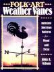 Folk Art Weather Vanes - Authentic American Patterns for Wood and Metal