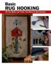 Basic Rug Hooking: All the Skills and Tools You Need to Get Started