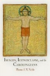 Images, iconoclasm, and the carolingians