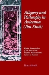 Allegory and Philosophy in Avicenna (Ibn Sînâ) - With a Translation of the Book of the Prophet Muhammad`s Ascent to Heaven