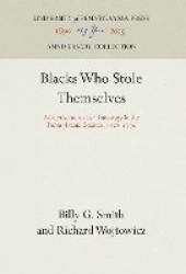 Blacks Who Stole Themselves - Advertisements for Runaways in the Pennsylvania Gazette, 1728-179