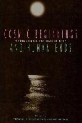 Cosmic Beginnings and Human Ends