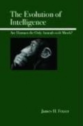 The Evolution of Intelligence - Are Humans the Only Animals with Minds?
