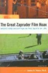 The Great Zapruder Film Hoax - Deceit and Deception in the Death of JFK