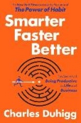 Smarter faster better - the secrets of being productive in life and busines