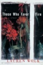 Those Who Favor Fire - A Novel