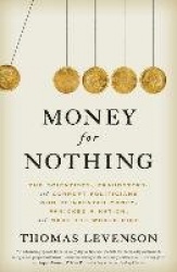 Money for Nothing: The Scientists, Fraudsters, and Corrupt Politicians Who Reinvented Money, Panicked a Nation, and Made the Wor