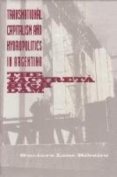 Transnational Capitalism and Hydropolitics in Ar - The Yacyreta High Dam