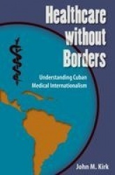 Healthcare Without Borders - Understanding Cuban Medical Internationalism