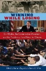Winning While Losing - Civil Rights, the Conservative Movement and the Presidency from Nixon to Obama