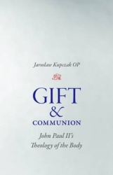 Gift and Communion - John Paul II`s Theology of the Body