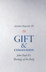 Gift and Communion - John Paul II's Theology of the Body