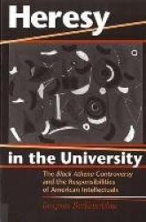 Heresy in the University - The Black Athena Controversy and the Responsibilities of American Intellectuals