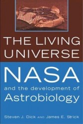 The Living Universe - NASA and the Development of Astrobiology, First Paperback Edition