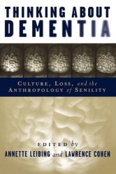 Thinking About Dementia - Culture, Loss, and the Anthropology of Senility