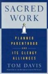 Sacred Work - Planned Parenthood and Its Clergy Alliances