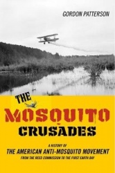 The Mosquito Crusades - A History of the American Anti-Mosquito Movement from the Reed Commission to the First Earth Day