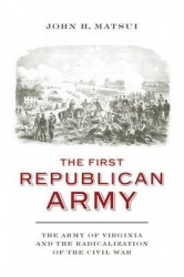 The First Republican Army - The Army of Virginia and the Radicalization of the Civil War