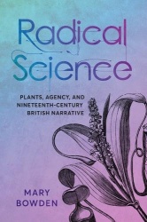 Radical Science - Plants, Agency, and Nineteenth-Century British Narrative