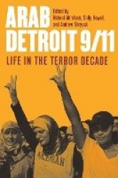 Arab Detroit 9/11 - Arab Detroit 9/11:Life in the Terror Decade