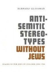 Anti-Semitic Stereotypes Without Jews - Images of the Jews in England 1290-1700