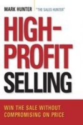 High-Profit Selling - Win the Sale Without Compromising on Price