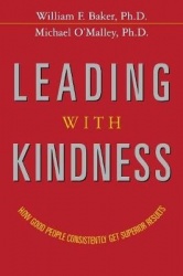 Leading with Kindness - How Good People Consistently Get Superior Results
