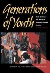Generations of Youth - Youth Cultures and History in Twentieth-Century America