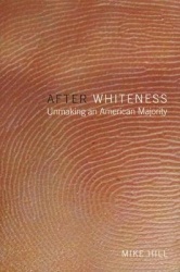 After Whiteness - Unmaking an American Majority