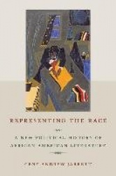 Representing the Race - A New Political History of African American Literature