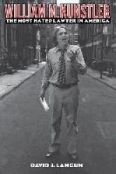 William M. Kunstler - The Most Hated Lawyer in America