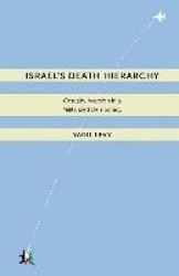 Israel's Death Hierarchy - Casualty Aversion in a Militarized Democracy