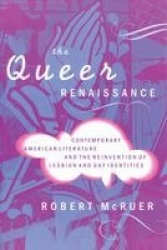 The Queer Renaissance - Contemporary American Literature and the Reinvention of Lesbian and Gay Identities