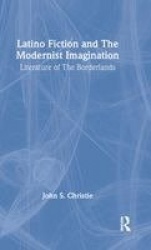 Latino Fiction and the Modernist Imagination - Literature of the Borderlands