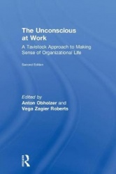 The Unconscious at Work - A Tavistock Approach to Making Sense of Organizational Life