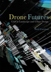 Drone Futures - UAS in Landscape and Urban Design