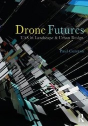 Drone Futures - UAS in Landscape and Urban Design