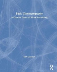 Basic Cinematography - A Creative Guide to Visual Storytelling