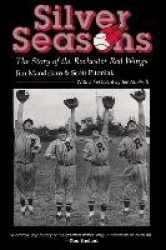 Silver Seasons - The Story of the Rochester Red Wings