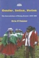 Gender, Indian, Nation - The Contradictions of Making Ecuador, 1830?1925