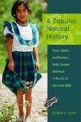 A Zapotec Natural History - Trees, Herbs, and Flowers, Birds, Beasts, and Bugs in the Life of San Juan Gbee