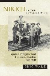 Nikkei in the Interior West - Japanese Immigration and Community Building, 1882-1945