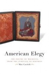 American Elegy - The Poetry of Mourning from the Puritans to Whitman