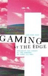 Gaming at the Edge - Sexuality and Gender at the Margins of Gamer Culture