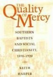 The Quality of Mercy - Southern Baptists and Social Christianity, 1890-1920